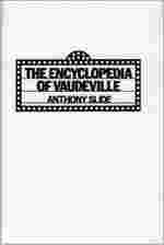 The Encyclopedia of Vaudeville